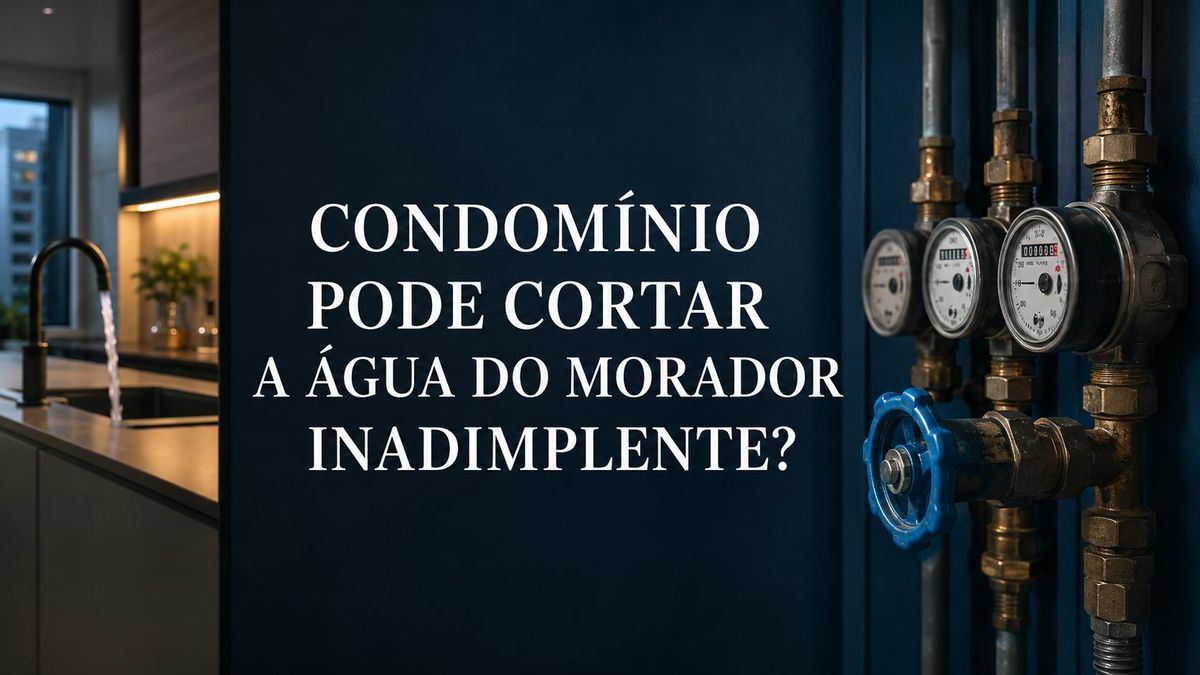 Condomínio pode cortar a água do morador inadimplente?
