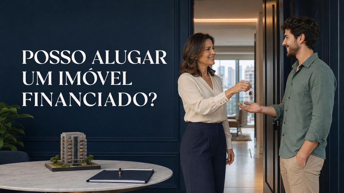 Posso alugar um imóvel financiado?