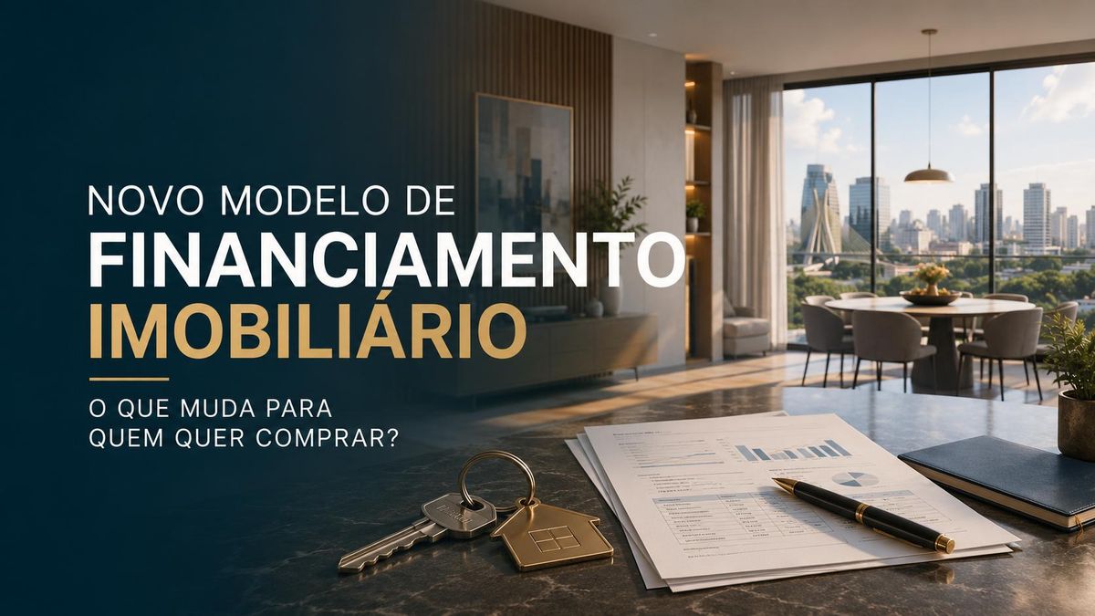Novo modelo de financiamento imobiliário: o que muda para quem quer comprar?