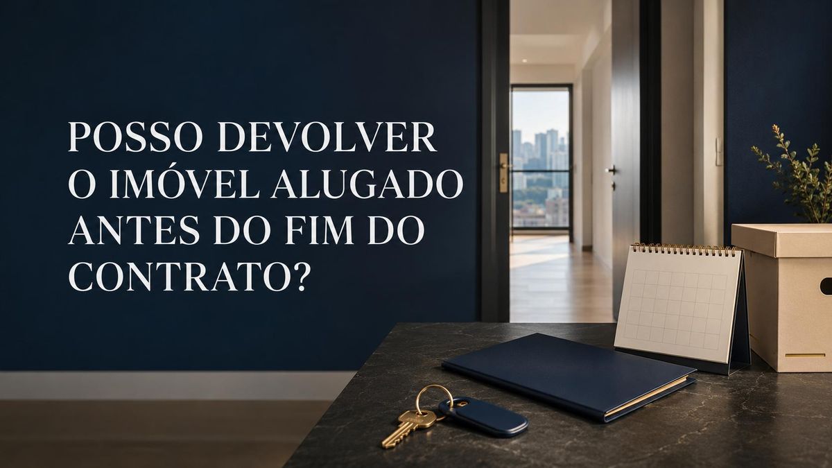 Posso devolver o imóvel alugado antes do fim do contrato?
