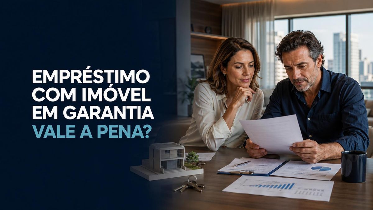 Empréstimo com imóvel em garantia vale a pena? Entenda os riscos antes de contratar