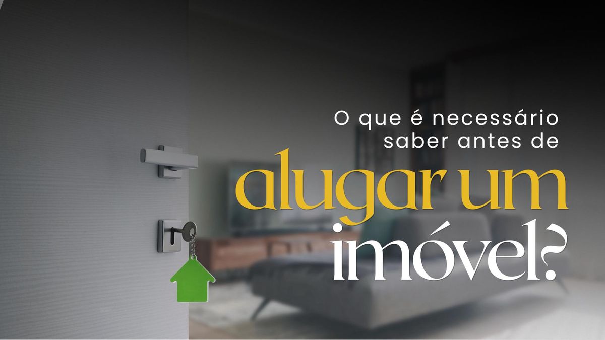 O que é necessário saber antes de alugar um imóvel?