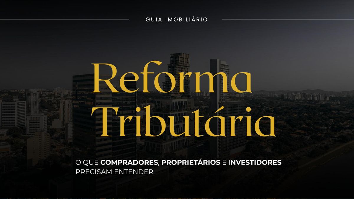 Reforma Tributária: o que investidores e proprietários precisam acompanhar