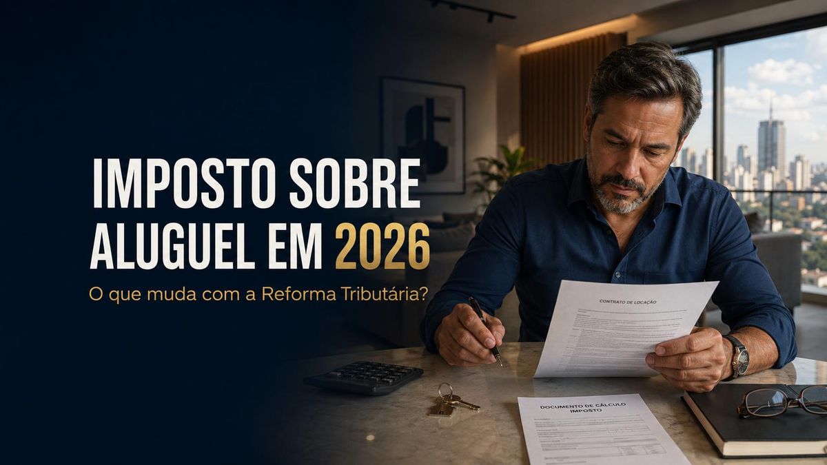 Imposto sobre aluguel em 2026: o que muda com a Reforma Tributária?