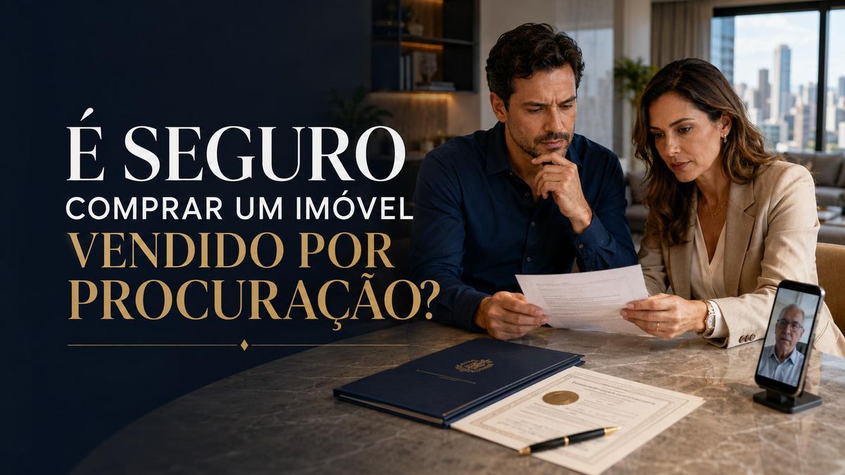 É seguro comprar um imóvel vendido por procuração?