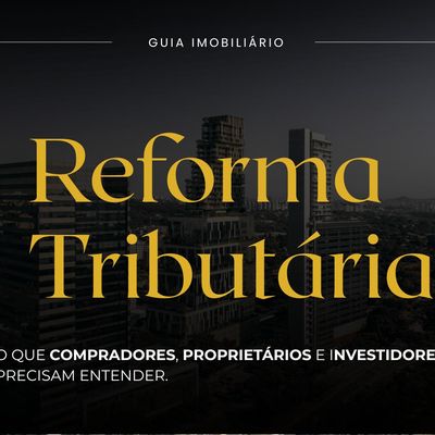 Reforma Tributária: o que investidores e proprietários precisam acompanhar